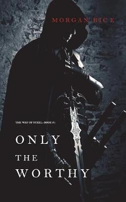 Book cover for Only the Worthy (The Way of Steel-Book 1)