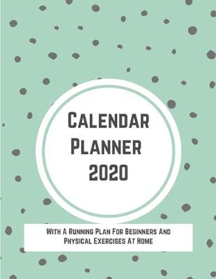 Cover of Calendar Planner 2020 With A Running Plan For Beginners And Physical Exercises At Home