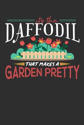 Book cover for Its The Daffodil That Makes A Garden Pretty