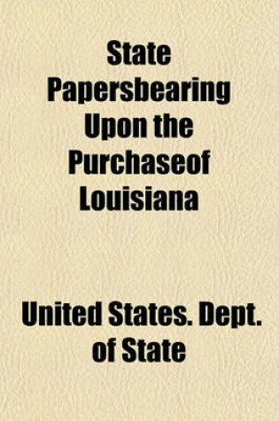 Cover of State Papersbearing Upon the Purchaseof Louisiana