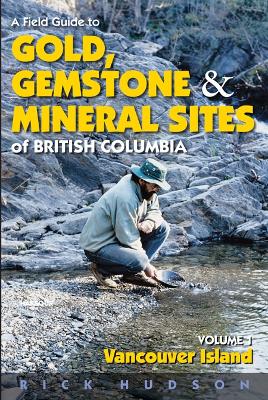 Book cover for A Field Guide to Gold, Gemstone and Mineral Sites of British Columbia Vol. 1