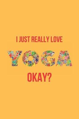 Book cover for I Just Really Love Yoga Okay?