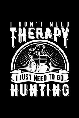 Book cover for Need Therapy I Just Need to Go Hunting