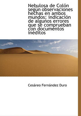 Book cover for Nebulosa de Colon segun observaciones hechas en ambos mundos; indicacion de algunos errores que se c