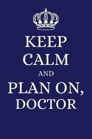Cover of Keep Calm and Plan on Doctor