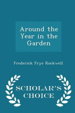 Cover of Around the Year in the Garden - Scholar's Choice Edition