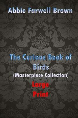 Cover of The Curious Book of Birds (Masterpiece Collection) Large Print