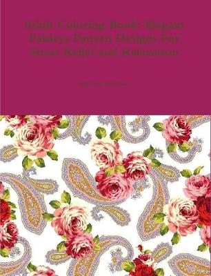 Book cover for Adult Coloring Book: Elegant Paisleys Pattern Designs For Stress Relief and Relaxation