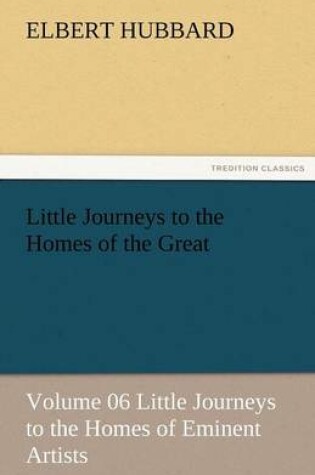 Cover of Little Journeys to the Homes of the Great - Volume 06 Little Journeys to the Homes of Eminent Artists