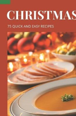 Cover of 75 Quick and Easy Christmas Recipes