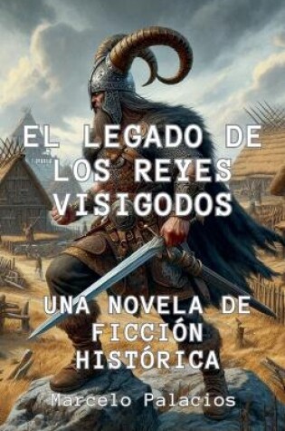 Cover of El Legado de los Reyes Visigodos Una Novela de Ficción Histórica