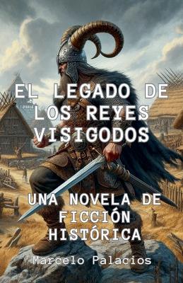 Book cover for El Legado de los Reyes Visigodos Una Novela de Ficción Histórica