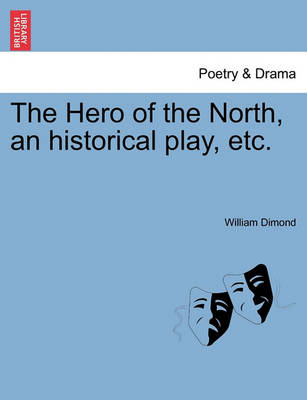 Book cover for The Hero of the North, an Historical Play, Etc.