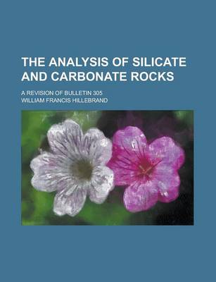 Book cover for The Analysis of Silicate and Carbonate Rocks; A Revision of Bulletin 305