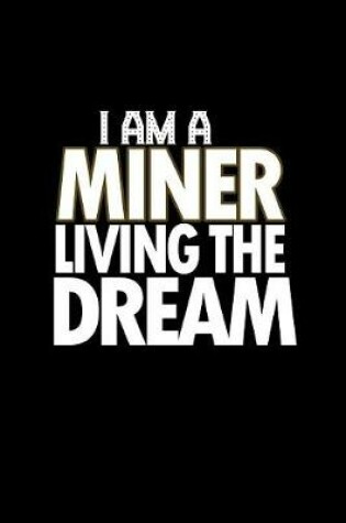 Cover of I am a miner living the dream