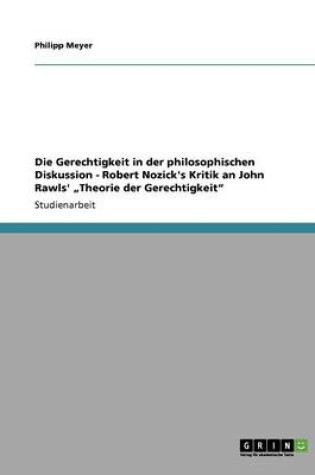 Cover of Die Gerechtigkeit in Der Philosophischen Diskussion - Robert Nozick's Kritik an John Rawls' Theorie Der Gerechtigkeit"