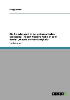 Book cover for Die Gerechtigkeit in Der Philosophischen Diskussion - Robert Nozick's Kritik an John Rawls' Theorie Der Gerechtigkeit"