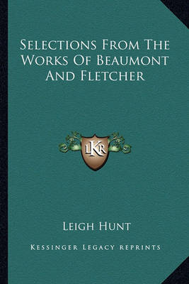 Book cover for Selections from the Works of Beaumont and Fletcher Selections from the Works of Beaumont and Fletcher