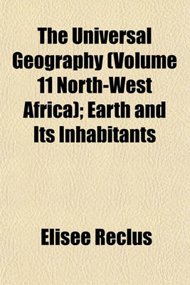 Book cover for The Universal Geography (Volume 11 North-West Africa); Earth and Its Inhabitants