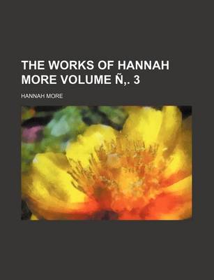 Book cover for The Works of Hannah More Volume N . 3