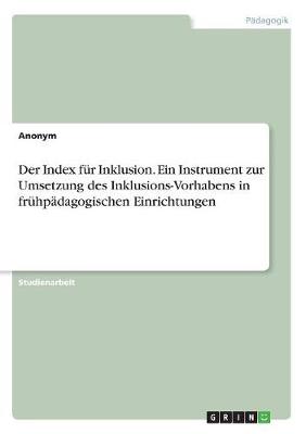 Book cover for Der Index fur Inklusion. Ein Instrument zur Umsetzung des Inklusions-Vorhabens in fruhpadagogischen Einrichtungen