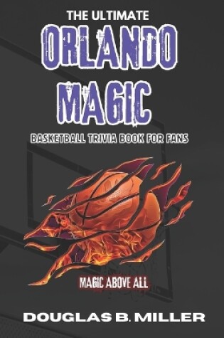 Cover of The Ultimate Orlando Magic Basketball Trivia and Quizzes Book For Fans