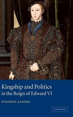 Book cover for Kingship and Politics in the Reign of Edward VI