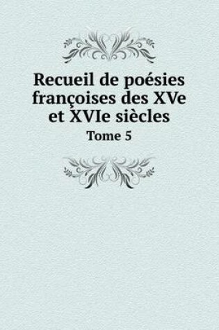 Cover of Recueil de po�sies fran�oises des XVe et XVIe si�cles Tome 5