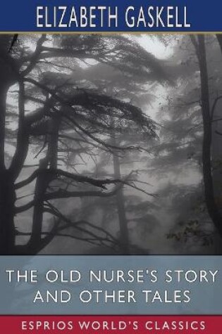 Cover of The Old Nurse's Story and Other Tales (Esprios Classics)