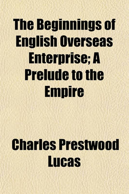 Book cover for The Beginnings of English Overseas Enterprise; A Prelude to the Empire