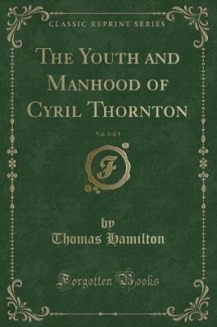 Cover of The Youth and Manhood of Cyril Thornton, Vol. 3 of 3 (Classic Reprint)