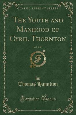 Book cover for The Youth and Manhood of Cyril Thornton, Vol. 3 of 3 (Classic Reprint)
