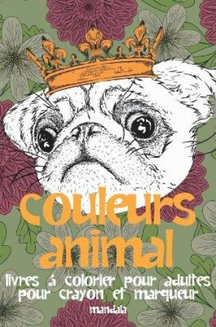 Cover of Livres à colorier pour adultes pour crayon et marqueur - Mandala - Couleurs Animal