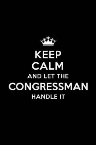 Cover of Keep Calm and Let the Congressman Handle It