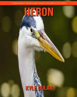 Book cover for Heron! Learn about Heron and Enjoy Colorful Pictures