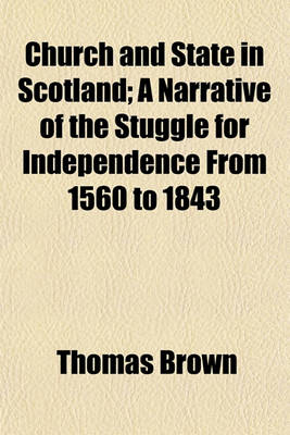 Book cover for Church and State in Scotland; A Narrative of the Stuggle for Independence from 1560 to 1843