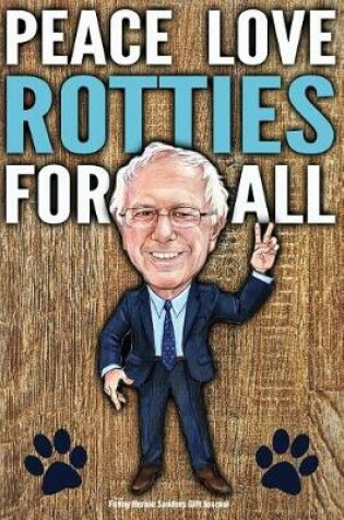 Cover of Funny Bernie Sanders Gift Journal Peace Love Rotties For All