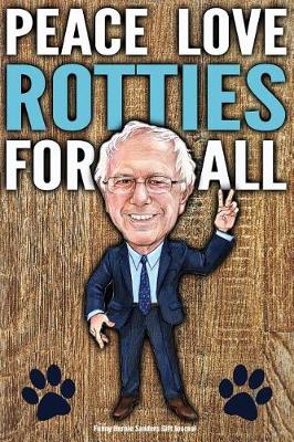 Book cover for Funny Bernie Sanders Gift Journal Peace Love Rotties For All