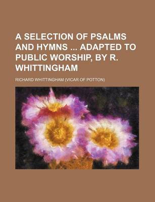 Book cover for A Selection of Psalms and Hymns Adapted to Public Worship, by R. Whittingham