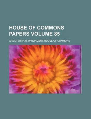 Book cover for House of Commons Papers Volume 85