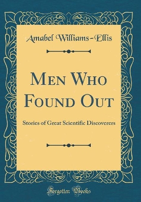 Book cover for Men Who Found Out: Stories of Great Scientific Discoverers (Classic Reprint)