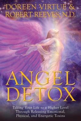 Book cover for Angel Detox: Taking Your Life to a Higher Level Through Releasing Emotional, Physical and Energetic Toxins