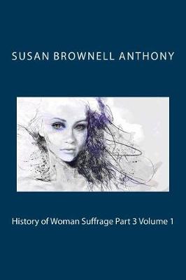 Book cover for History of Woman Suffrage Part 3 Volume 1