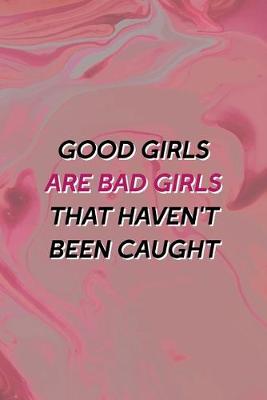 Book cover for Good Girls Are Bad Girls That Haven't Been Caught