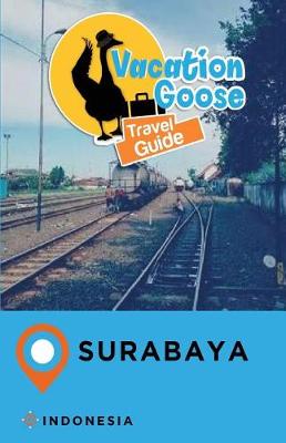 Book cover for Vacation Goose Travel Guide Surabaya Indonesia