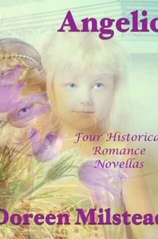Cover of Angelic: Four Historical Romance Novellas