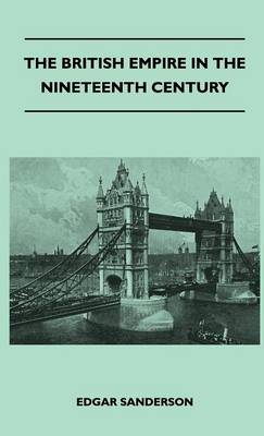 Book cover for The British Empire In The Nineteenth Century - Its Progress And Expansion At Home And Abroad - Comprising A Description And History Of The British Colonies And Dependencies - Vol III