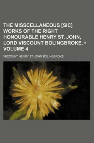 Cover of The Misscellaneous [Sic] Works of the Right Honourable Henry St. John, Lord Viscount Bolingbroke. (Volume 4)