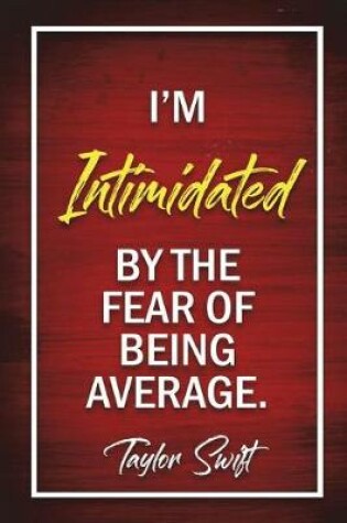 Cover of I'm Intimidated By The Fear Of Being Average - Taylor Swift