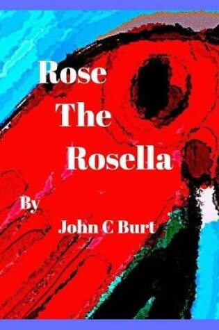Cover of Rose The Rosella.
